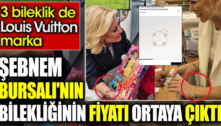 Şebnem Bursalı'nın bilekliğinin fiyatı ortaya çıktı. 3 bileklik de Louis Vuitton marka