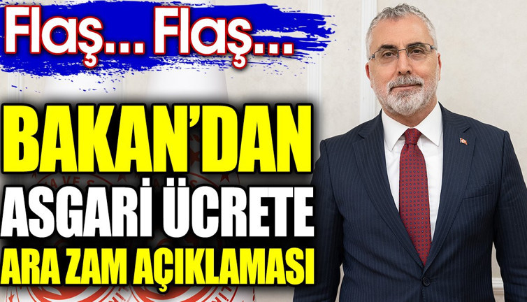 Flaş… Flaş… Bakan'dan asgari ücrete ara zam açıklaması