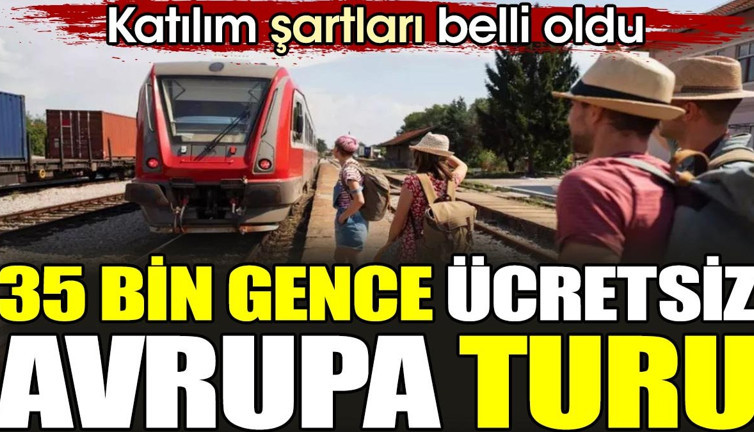 35 bin gence ücretsiz Avrupa turu. Katılım şartları belli oldu