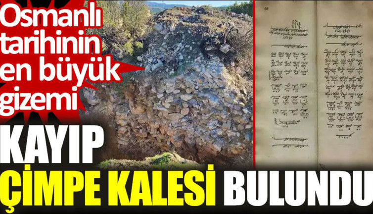 Osmanlı tarihinin en büyük gizemi kayıp Çimpe Kalesi bulundu