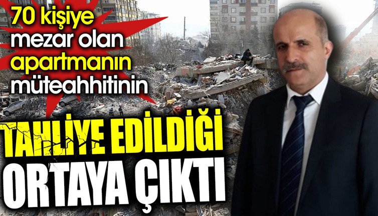 70 kişiye mezar olan apartmanın müteahhitinin tahliye edildiği ortaya çıktı