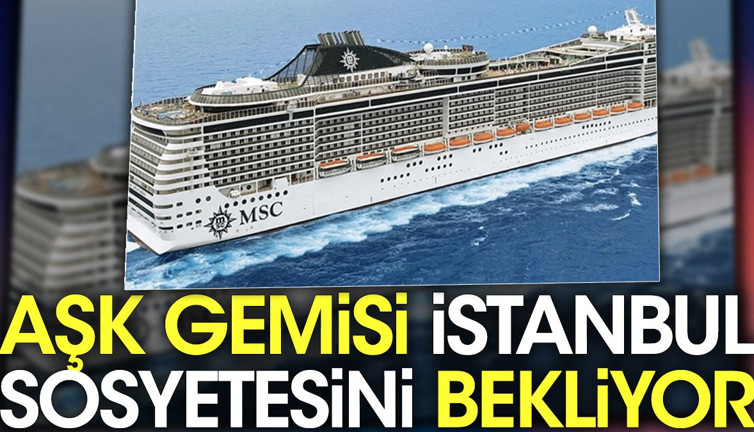 Aşk gemisi İstanbul sosyetesini beklliyor