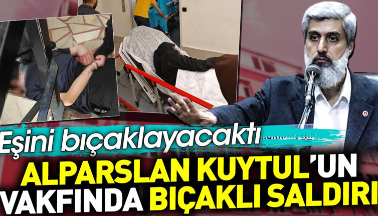 Alparslan Kuytul'un vakfında bıçaklı saldırı. Eşini bıçaklayacaktı