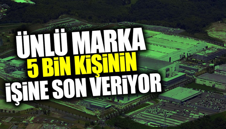 Ünlü marka 5 bin kişinin işine son veriyor