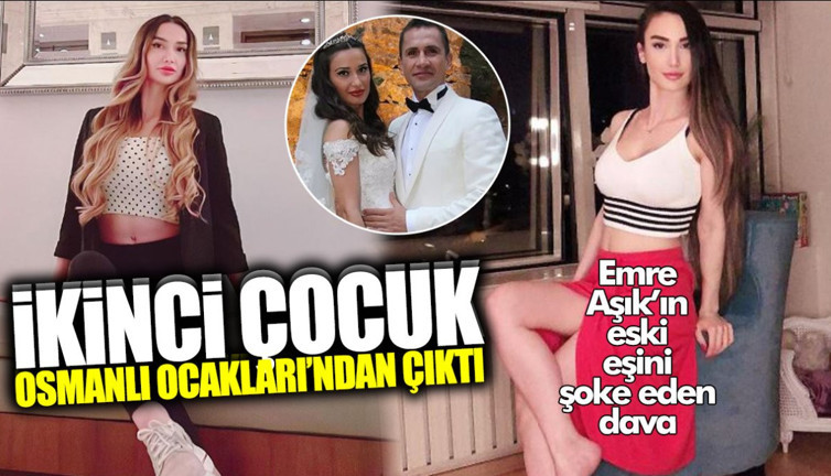 Emre Aşık’ın eski eşini şoke eden dava! İkinci çocuk Osmanlı Ocakları’ndan çıktı