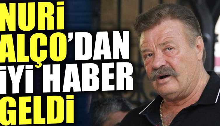 Nuri Alço'dan iyi haber geldi