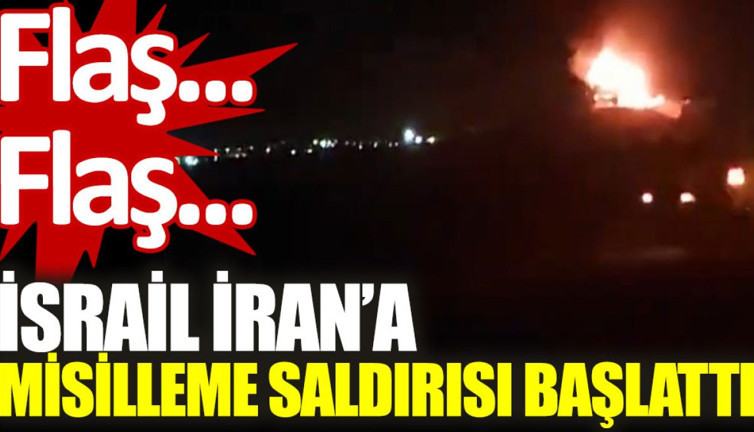 Son dakika… İsrail İran’a misilleme saldırısı başlattı
