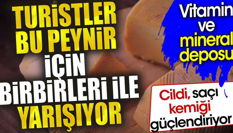 Turistler bu peynir için birbirleri ile yarışıyor. Cildi saçı ve kemiği güçlendiriyor