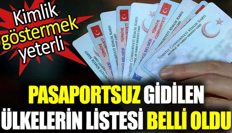 Pasaportsuz gidilen ülkelerin listesi belli oldu. Kimlik göstermek yeterli