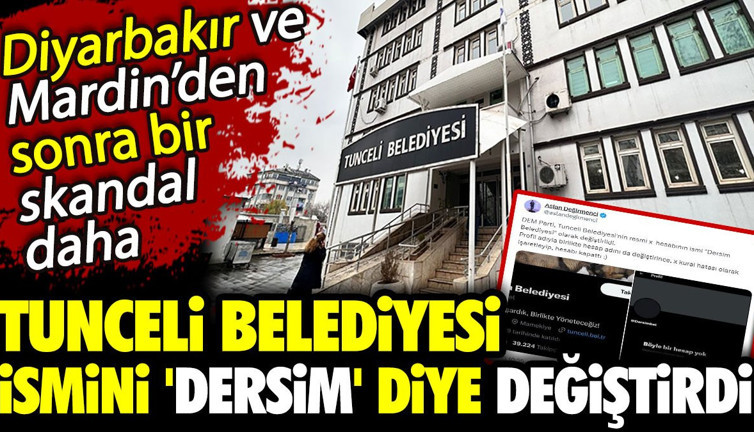 Tunceli Belediyesi ismini 'Dersim' diye değiştirdi. Diyarbakır ve Mardin’den sonra bir skandal daha