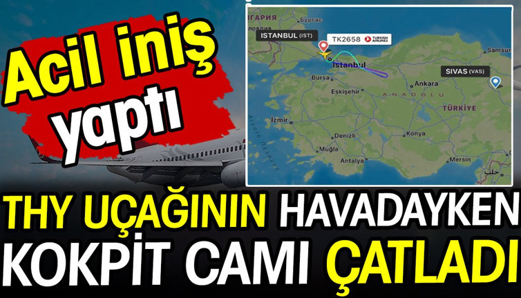 THY uçağının havada kokpit camı çatladı! İstanbul'a acil iniş...