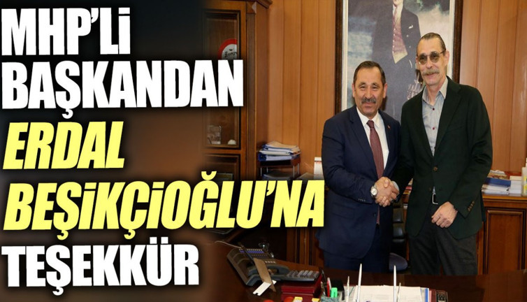 MHP'li başkandan Erdal Beşikçioğlu'na teşekkür