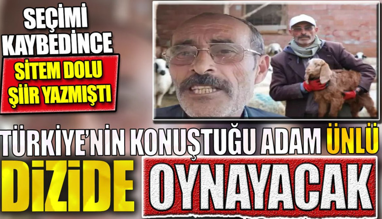 Türkiye'nin konuştuğu adam ünlü dizide oynayacak. Muhtarlığı kaybedince sitem dolu şiir yazmıştı