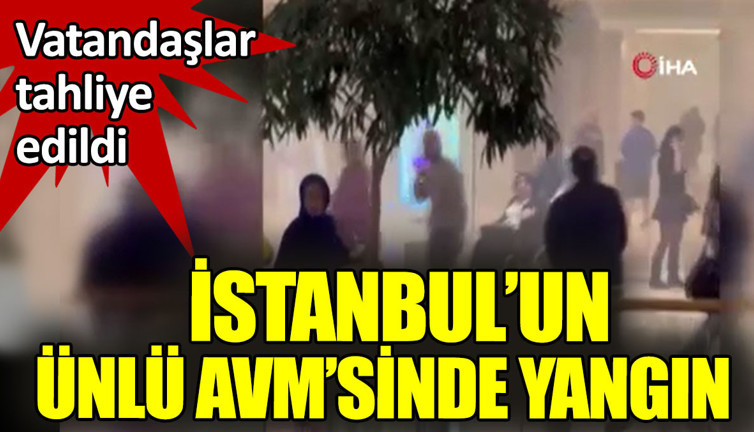 İstanbul'un ünlü AVM'sinde yangın. Vatandaşlar tahliye edildi