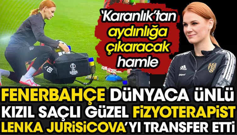 Fenerbahçe dünyaca ünlü kızıl saçlı güzel fizyoterapist Lenka Jurisicova’yı transfer etti