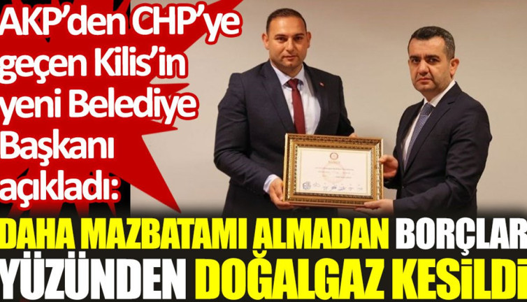 Kilis Belediye Başkanı Hakan Bilecek: Daha mazbatamı almadan borçlar yüzünden doğalgaz kesildi