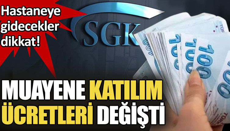 Hastaneye gidecekler dikkat. Muayene katılım payı ücretleri değişti