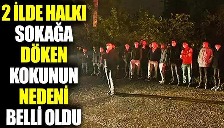2 ilde halkı sokağa döken kokunun nedeni belli oldu