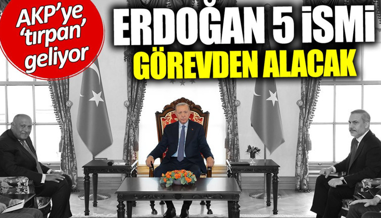 Erdoğan 5 ismi görevden alacak! AKP’ye ‘tırpan’ geliyor