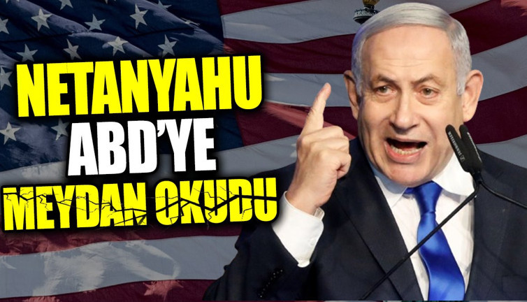Netanyahu ABD’ye meydan okudu