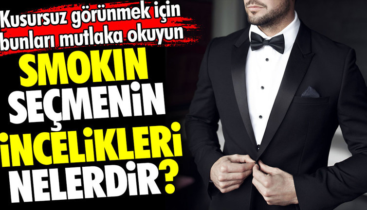 Smokin seçmenin incelikleri nelerdir? Kusursuz görünmek için bunları mutlaka okuyun