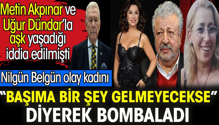 Nilgün Belgün Metin Akpınar ve Uğur Dündar’la aşk yaşadığı iddia edilen kadını bombaladı