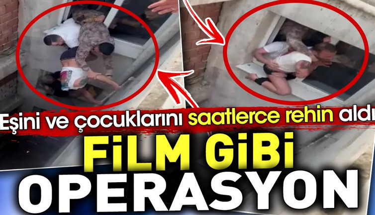 Film gibi operasyon. Eşini ve çocuklarını saatlerce rehin aldı