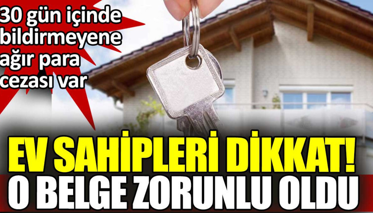 Ev sahipleri dikkat. O belgeyi almak zorunlu oldu 30 gün süreniz var