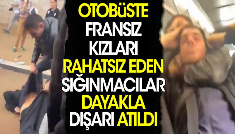 Otobüste Fransız kızları rahatsız eden sığınmacılar dayakla dışarı atıldı