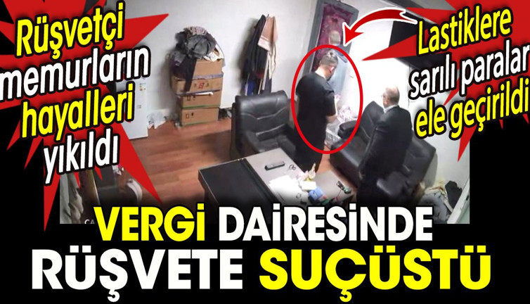 Vergi dairesinde rüşvete suçüstü! Rüşvetçi memurların hayalleri yıkıldı