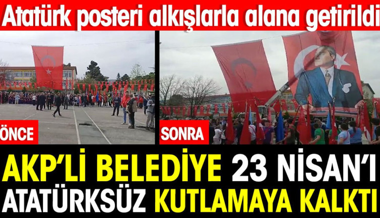AKP'li belediye 23 Nisan'ı Atatürksüz kutlamaya kalkıştı. Atatürk posteri alkışlarla alana getirildi