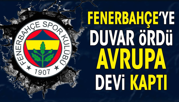 Fenerbahçe'ye duvar ördü Avrupa devi kaptı