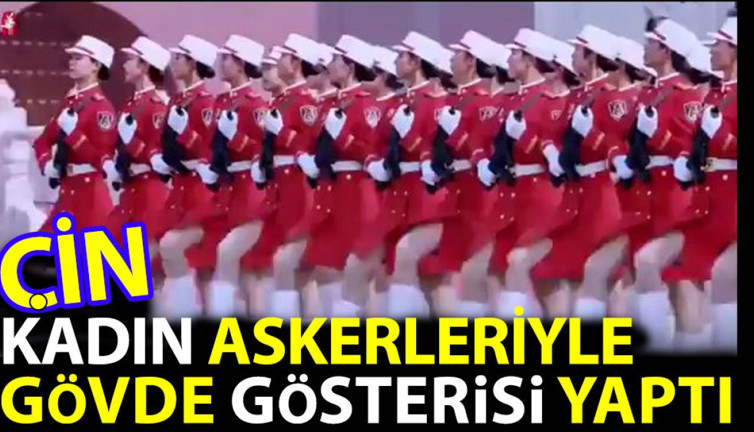 Çin kadın askerleriyle gövde gösterisi yaptı