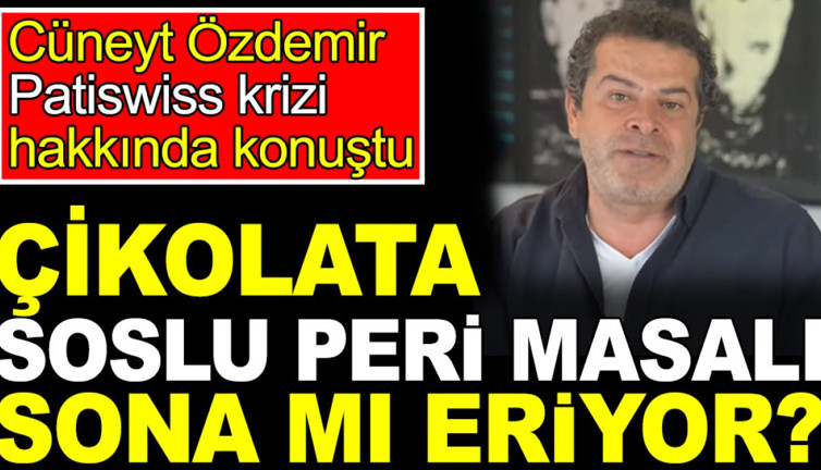 Cüneyt Özdemir Patiswiss krizi hakkında konuştu. Çikolata soslu peri masalı sona mı eriyor?