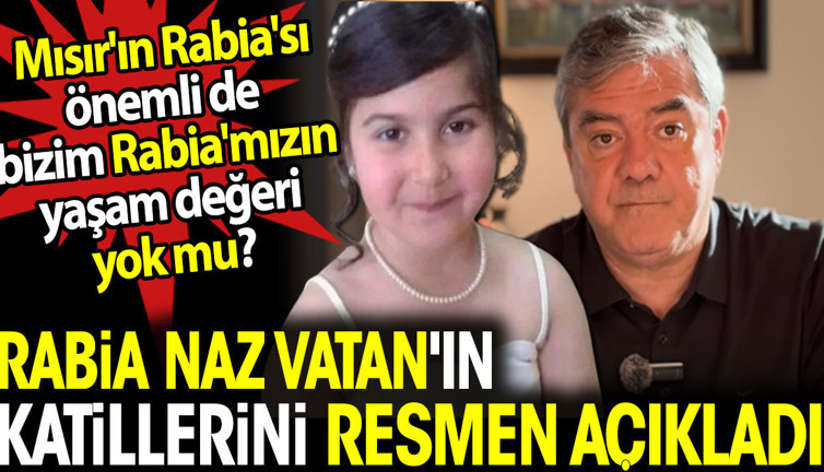 Yılmaz Özdil Rabia Naz Vatan'ın katillerini resmen açıkladı. Mısır'ın Rabia'sı önemli de bizim Rabia'mızın yaşam değeri yok mu?