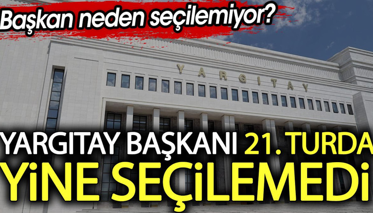 Yargıtay Başkanlığı seçiminde 21. turda da sonuç çıkmadı