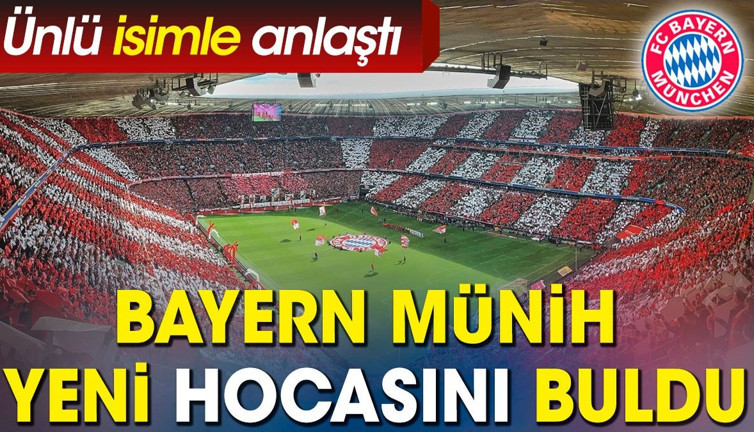 Bayern Münih ünlü teknik direktörle anlaştı