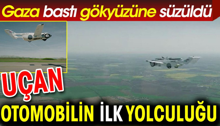Uçan otomobilin ilk yolculuğu. Gaza bastı gökyüzünde süzüldü