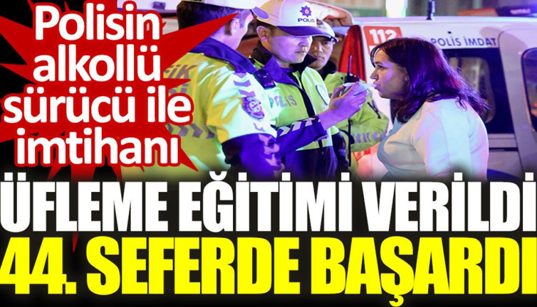 Polisin alkollü sürücü ile imtihanı: Üfleme eğitimi verildi, 44. seferde başardı