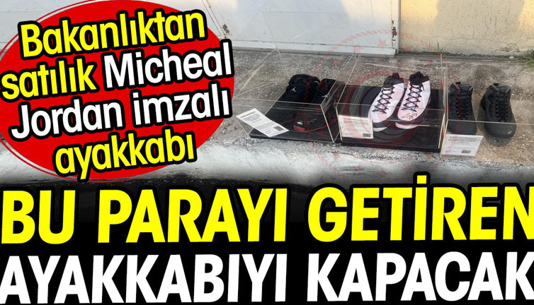 Micheal Jordan'ın imzalı ayakkabısını bu parayı getiren kapacak! Ticaret Bakanlığı’ndan satılık