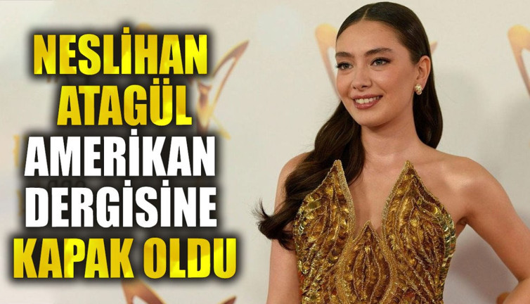 Neslihan Atagül Amerikan dergisine kapak oldu