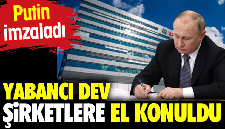 Putin imzaladı. Yabancı dev şirketlere el konuldu