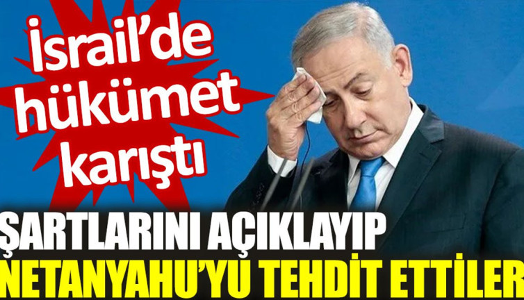 İsrail’de hükümet karıştı: Şartlarını açıklayıp Netanyahu’yu tehdit ettiler