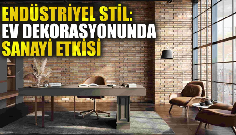 Endüstriyel Stil: Ev Dekorasyonunda Sanayi Etkisi