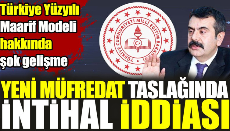 Türkiye Yüzyılı Maarif Modeli hakkında şok gelişme. Yeni Müfredat Taslağında intihal iddiası