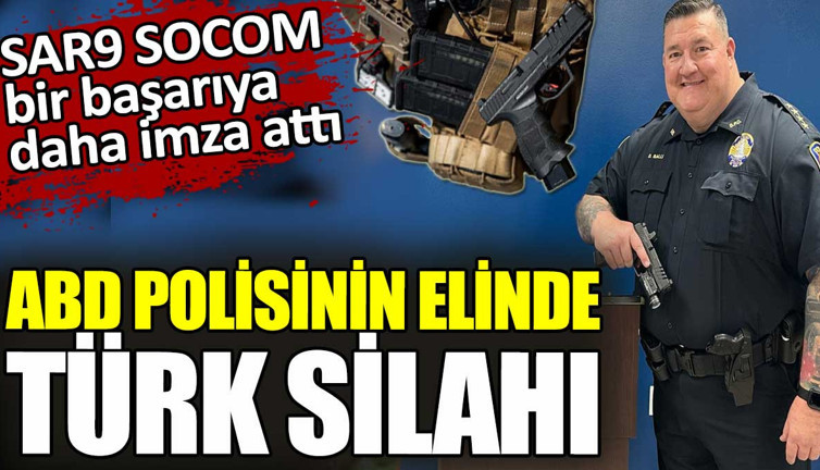 ABD polisinin elinde Türk silahı. Sarsılmaz'ın SAR9 SOCOM modeli envantere girdi