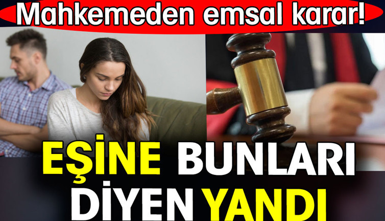 Eşine bunları diyen yandı. Mahkemeden emsal karar