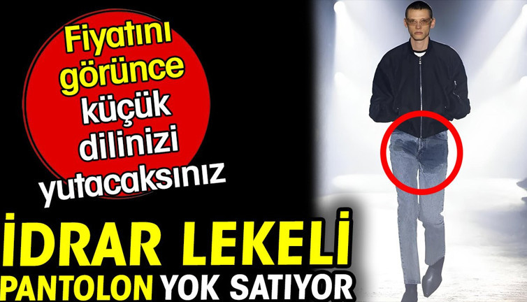 İdrar lekeli pantolon yok satıyor