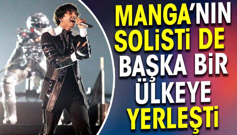 Manga'nın solisti de başka bir ülkeye yerleşti