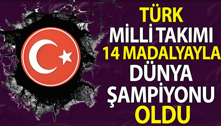 Türk Milli Takımı 14 madalyayla dünya şampiyonu oldu